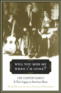 WILL YOU MISS ME WHEN IM GONE?: The Carter Family and Their Legacy in American Music