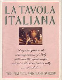La Tavola Italiana: A Regional Guide to the Classic Cuisines of Italy with Over 235 Recipes and Recommendations . . .