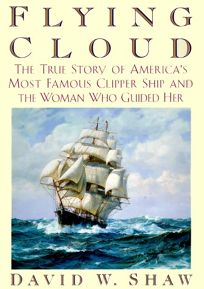 Flying Cloud: The True Story of Americas Most Famous Clipper Ship and the Woman Who Guided Her