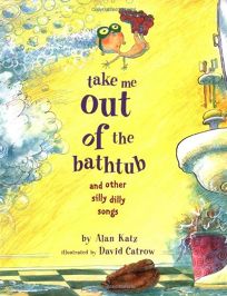TAKE ME OUT OF THE BATHTUB: And Other Silly Dilly Songs
