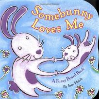 Somebunny Loves Me: A Fuzzy Board Book