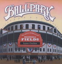 BALLPARK: The Story of Americas Baseball Fields