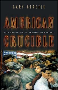AMERICAN CRUCIBLE: Race and Nation in the Twentieth Century