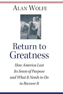RETURN TO GREATNESS: How America Lost Its Sense of Purpose and What It Needs to Do to Recover It