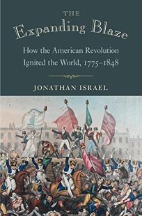 The Expanding Blaze: How the American Revolution Ignited the World