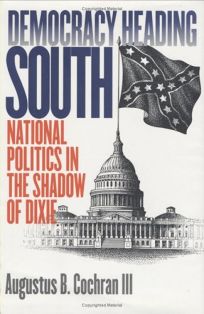 DEMOCRACY HEADING SOUTH: National Politics in the Shadow of Dixie