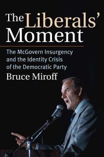 The Liberals Moment: The McGovern Insurgency and the Identity Crisis of the Democratic Party