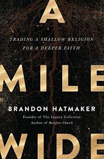 A Mile Wide: Trading a Shallow Religion for a Deeper Faith. 