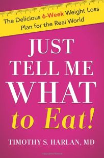 Just Tell Me What to Eat! The Delicious 6-Week Weight Loss Plan for the Real World