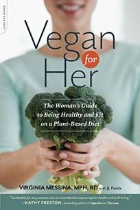 Vegan for Her: The Women’s Guide to Being Healthy and Fit on a Plant-Based Diet