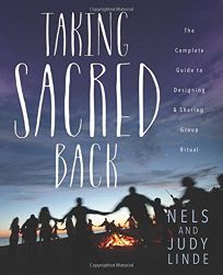 Taking Sacred Back: The Complete Guide to Designing and Sharing Group Ritual