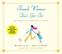 FRENCH WOMEN DONT GET FAT: The Secret of Eating for Pleasure