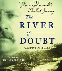 The River of Doubt: Theodore Roosevelts Darkest Journey