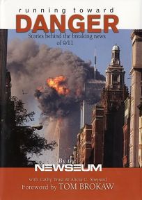 Running Toward Danger: Stories Behind the Breaking News of September 11