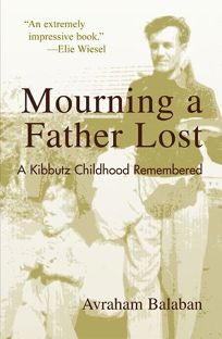 MOURNING A FATHER LOST: A Kibbutz Childhood Remembered
