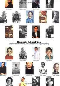 ENOUGH ABOUT YOU: Adventures in Autobiography