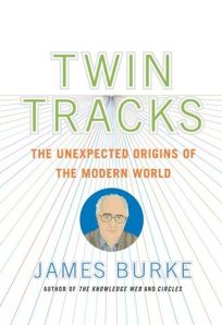 TWIN TRACKS: The Unexpected Origins of the Modern World
