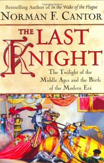 THE LAST KNIGHT: The Twilight of the Middle Ages and the Birth of the Modern Era
