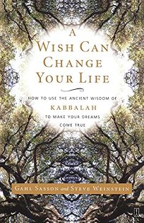 A WISH CAN CHANGE YOUR LIFE: How to Use the Ancient Wisdom of the Kabbalah to Make Your Dreams Come True