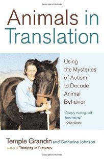 ANIMALS IN TRANSLATION: Using the Mysteries of Autism to Decode Animal Behavior