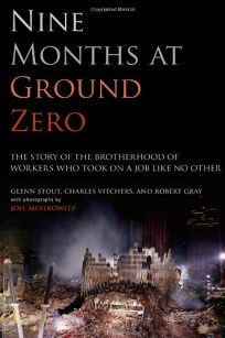 Nine Months at Ground Zero: The Story of the Brotherhood of Workers Who Took on a Job Like No Other