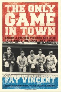 The Only Game in Town: Baseball Stars of the 1930s and 1940s Talk About the Game They Loved