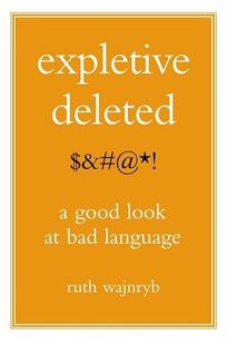 Expletive Deleted: A Good Look at Foul Language