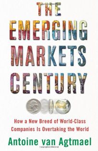The Emerging Markets Century: How a New Breed of World Class Companies Is Overtaking the World