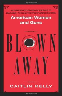 BLOWN AWAY: American Women and Guns