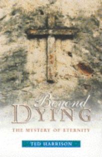 BEYOND DYING: The Mystery of Eternity