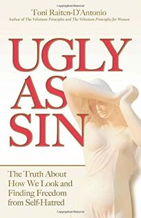 Ugly as Sin: The Truth About How We Look and Finding Freedom from Self-Hatred