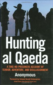 Hunting Al Qaeda: A Take-No-Prisoners Account of Terror