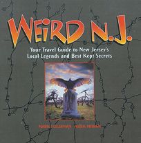 Weird N.J.: Your Travel Guide to New Jerseys Local Legends and Best Kept Secrets