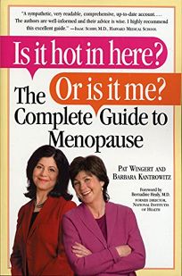 Is It Hot in Here? Or Is It Me?: The Complete Guide to Menopause