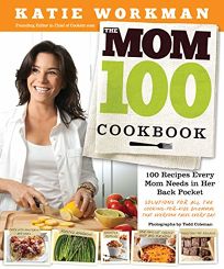 The Mom 100 Cookbook: 100 Recipes Every Mom Needs in Her Back Pocket