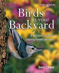 BIRDS IN YOUR BACKYARD: A Bird Lovers Guide to Creating a Garden Sanctuary