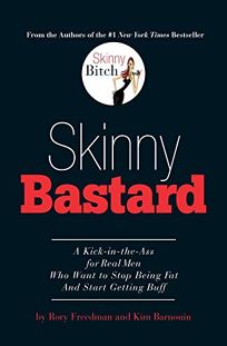 Skinny Bastard: A Kick-In-The Ass for Real Men Who Want to Stop Being Fat and Start Getting Buff