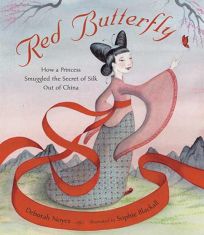 Red Butterfly: How a Princess Smuggled the Secret of Silk Out of China