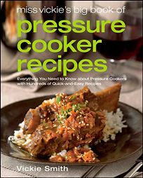 Miss Vickie’s Big Book of Pressure Cooker Recipes