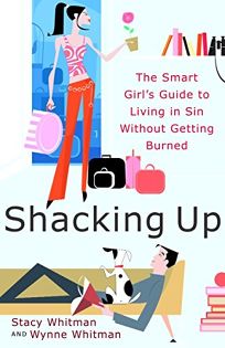 SHACKING UP: The Smart Girls Guide to Living in Sin Without Getting Burned
