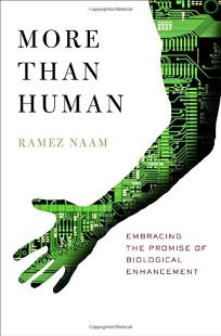 MORE THAN HUMAN: Embracing the Promise of Biological Enhancement