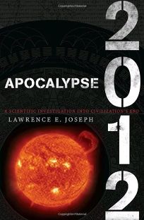 Apocalypse 2012: A Scientific Investigation into Civilizations End