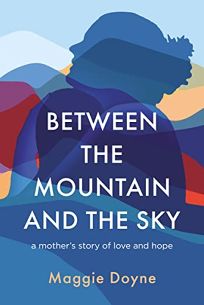 Between the Mountain and the Sky: A Mother’s Story of Hope and Love
