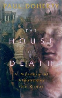 THE HOUSE OF DEATH: A Mystery of Alexander the Great