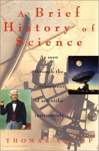 A BRIEF HISTORY OF SCIENCE: As Seen Through the Development of  Scientific Instruments