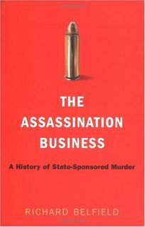 The Assassination Business: A History of State Sponsored Murder