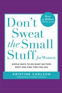 DONT SWEAT THE SMALL STUFF FOR WOMEN: Simple and Practical Ways to Do What Matters Most and Find Time for You