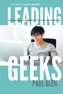 LEADING GEEKS: How to Manage and Lead People Who Deliver Technology