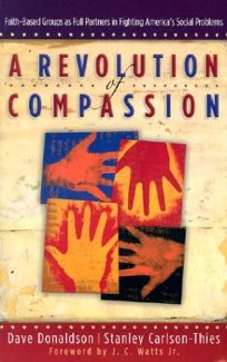 A REVOLUTION OF COMPASSION: Faith-Based Groups as Full Partners in Fighting Americas Social Problems