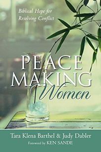 Peacemaking Women: Biblical Hope for Resolving Conflict